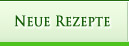 &nbsp;Neue Rezepte&nbsp;